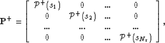 \begin{eqnarray}
{\bf P}^+=\left[ \begin{array}
{cccc}
{ {\mathcal P}^+(s_1)} & ...
 ...& 0 &...& {{\mathcal P}^+(s_{N_s})} \end{array}\right], \nonumber\end{eqnarray}