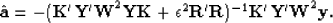 \begin{displaymath}
\hat{\bf{a}}=-({\bf K'Y'W}^2{\bf YK}+\epsilon^2{\bf
 R'R})^{-1}{\bf K'Y'W}^2{\bf y}.\end{displaymath}