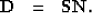 \begin{displaymath}
\begin{array}
{rcl}
 \bold D &=& \bold S \bold N.
 \end{array}\end{displaymath}