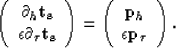 \begin{displaymath}
\left ( \begin{array}
{c}
 \partial_h \bf{t_s} \\  \epsilon ...
 ...}
 {\bf p}_h \\  
 \epsilon {\bf p_\tau}
 \end{array} \right ).\end{displaymath}