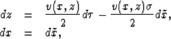 \begin{displaymath}
\begin{array}
{rcl}
 dz &=& \displaystyle \frac{v(x,z)}{2} d...
 ...v(x,z) \sigma}{2} d\tilde x, \\  dx &=& d\tilde x,
 \end{array}\end{displaymath}