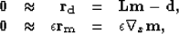 \begin{displaymath}
\begin{array}
{ccrcl}
 {\bf 0} & \approx & {\bf r_d} & = & {...
 ... \epsilon{\bf r_m} & = & \epsilon \nabla_x{\bf m},
 \end{array}\end{displaymath}