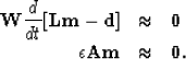 \begin{eqnarray}
\ {\bf W} \frac{d}{dt}[{\bf L}{\bf m} -{\bf d}] &\approx& {\bf 0} \nonumber \\  \ \epsilon {\bf A m} &\approx& {\bf 0} .
 \end{eqnarray}