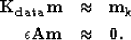 \begin{eqnarray}
\bold{K_{data}m} &\approx& \bold{m_{k}} \nonumber \\ \epsilon \bold{Am} &\approx& \bold 0 .\end{eqnarray}