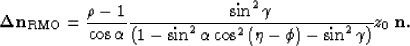 \begin{displaymath}
{\bf \Delta n}_{\rm RMO}=
\frac{\rho-1}
{\cos\alpha}
\frac{\...
 ...2 \left( \eta- \phi\right)- \sin^2\gamma\right)}
z_0\; {\bf n}.\end{displaymath}