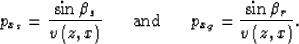 \begin{displaymath}
p_{x_s}=\frac{\sin\beta_s}{v\left(z,x\right)}
\;\;\;\;\;\ {\...
 ...nd} \;\;\;\;\;\ 
p_{x_g}=\frac{\sin\beta_r}{v\left(z,x\right)}.\end{displaymath}