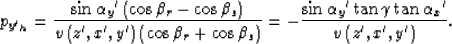 \begin{displaymath}
p_{y{'}_h}=
\frac
{\sin \alpha_y{'}\left(\cos \beta_r- \cos ...
 ...{'}\tan \gamma\tan \alpha_x{'}}
{v\left(z{'},x{'},y{'}\right)}.\end{displaymath}