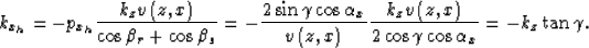 \begin{displaymath}
k_{x_h}
=
-p_{x_h}\frac{k_zv\left(z,x\right)}{\cos \beta_r+ ...
 ...\left(z,x\right)}{2\cos \gamma\cos \alpha_x}
=
-k_z\tan \gamma.\end{displaymath}