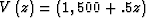 $V\left(z\right)= \left(1,500 + .5 z\right)$