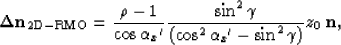 \begin{displaymath}
{\bf \Delta n}_{\rm 2D-RMO}=
\frac{\rho-1}
{\cos\alpha_x{'}}...
 ...a}{\left(\cos^2\alpha_x{'}- \sin^2\gamma\right)}
z_0\; {\bf n},\end{displaymath}