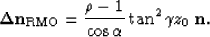 \begin{displaymath}
{\bf \Delta n}_{\rm RMO}=
\frac{\rho-1}{\cos\alpha}\tan^2\gamma
 z_0\; {\bf n}.\end{displaymath}