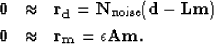 \begin{eqnarray}
\bf 0&\approx&\bf r_{d} = \bf N_{{\rm noise}} ( \bf d- \bf L\bf m) \nonumber \\ \bf 0&\approx&\bf r_{m} = \epsilon \bf A\bf m
.\end{eqnarray}