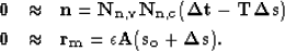 \begin{eqnarray}
\bf 0&\approx&\bf n = \bf N_{n,v} \bf N_{n,c} ( \bf \Delta t- \...
 ...bf 0&\approx&\bf r_{m} = \epsilon \bf A( \bf s_o + \bf \Delta s)
.\end{eqnarray}