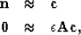 \begin{eqnarray}
\bf n &\approx&\bf c \nonumber \\ \bf 0&\approx&\epsilon \bf A\bf c
,\end{eqnarray}