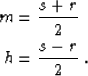 \begin{eqnarray}
m=\frac{s+r}{2}\; \; \\ h=\frac{s-r}{2} \;.\end{eqnarray}