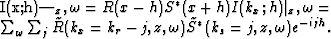 \begin{multline}
I(x;h)\vert _z,\omega= R(x-h) S^*(x+h)I(k_x;h) \vert _z,\omega=...
 ...lde{R}(k_x=k_r-j,z,\omega)
 \tilde{S}^*(k_s=j,z,\omega) e^{-ijh}. \end{multline}