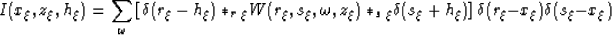 \begin{displaymath}
I(x_{\xi},z_{\xi},h_{\xi})=\sum_{\omega}\left[\d(\r-h_{\xi})...
 ...\xi}\d(s_{\xi}+h_{\xi})\right]\d(\r-x_{\xi})\d(s_{\xi}-x_{\xi})\end{displaymath}