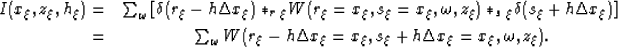 \begin{eqnarray}
I(x_{\xi},z_{\xi},h_{\xi})= & \sum_{\omega}\left[\d(\r-h\Delta ...
 ...a x_{\xi}=x_{\xi},s_{\xi}+h\Delta x_{\xi}=x_{\xi},\omega,z_{\xi}).\end{eqnarray}