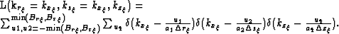 \begin{multline}
{\cal L}(k_{r_{\xi}}=k_{x_{\xi}},k_{s_{\xi}}=k_{x_{\xi}},k_{z_{...
 ...a_2\Delta s_{\xi}}) \d(k_{z_{\xi}}-\frac{u_4}{a_4\Delta z_{\xi}}).\end{multline}