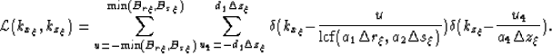 \begin{displaymath}
{\cal L}(k_{x_{\xi}},k_{z_{\xi}})=\sum_{u=-{\rm min}(B_\r,B_...
 ...Delta s_{\xi})})
\d(k_{z_{\xi}}-\frac{u_4}{a_4\Delta z_{\xi}}).\end{displaymath}