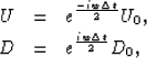 \begin{eqnarray}
U & = & e^{\frac{-iw\Delta t}{2}}U_0, \nonumber \\ 
D & = & e^{\frac{iw\Delta t}{2}}D_0,
\end{eqnarray}