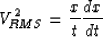 \begin{displaymath}
V^2_{RMS} = \frac{x}{t} \frac{dx}{dt}\end{displaymath}