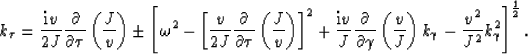 \begin{displaymath}
k_\tau= \frac{{\rm i}v}{2 J} \frac{\partial}{\partial \tau}\...
 ...t) k_\gamma-
 \frac{v^2}{J^2} k_\gamma^2 \right]^{\frac{1}{2}}.\end{displaymath}