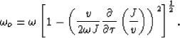 \begin{displaymath}
\omega_o = \omega\left[ 1 - \left( \frac{v}{2 \omega J} \fra...
 ...tau}\left( \frac{J}{v}\right)
 \right)^2 \right]^{\frac{1}{2}}.\end{displaymath}