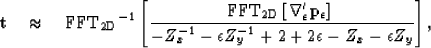 \begin{displaymath}
{\bf t} \quad \approx \quad {\rm FFT_{\rm 2D}}^{-1} \left[{\...
 ...1} -\epsilon Z_y^{-1} +2+2\epsilon -Z_x -\epsilon Z_y} \right],\end{displaymath}
