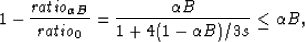 \begin{eqnarray}
1 - {{ratio_{\alpha B}}\over{ratio_0}} = 
{{\alpha B}\over{1 + 4(1-\alpha B)/3s}} \le \alpha B,
 \end{eqnarray}