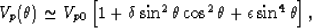 \begin{eqnarray}
V_p(\theta) \simeq V_{p0}\left[1 + \delta\sin^2\theta\cos^2\theta 
+ \epsilon\sin^4\theta\right],
 \end{eqnarray}