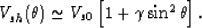 \begin{eqnarray}
V_{sh}(\theta) \simeq V_{s0}\left[1 + \gamma\sin^2\theta\right].
 \end{eqnarray}