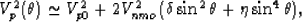 \begin{eqnarray}
V_p^2(\theta) \simeq V_{p0}^2 +
2V_{nmo}^2(\delta\sin^2\theta + \eta\sin^4\theta),
 \end{eqnarray}