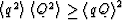 $\left<q^2\right\gt\left<Q^2\right\gt
\ge \left<qQ\right\gt^2$