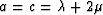 $a=c=\lambda+ 2\mu$