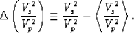 \begin{eqnarray}
\Delta\left({{V_s^2}\over{V_p^2}}\right) \equiv {{V_s^2}\over{V_p^2}} -
\left<{{V_s^2}\over{V_p^2}}\right\gt.
 \end{eqnarray}