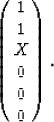 \begin{eqnarray}
\left(
\begin{array}
{c} 1 \\  1 \\  X\\  0 \\  0 \\  0 \\ \end{array}\right).
 \end{eqnarray}