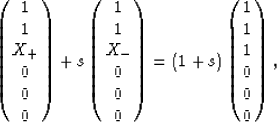 \begin{eqnarray}
\left(
\begin{array}
{c} 1 \\  1 \\  X_+ \\  0 \\  0 \\  0 \\ \...
 ...rray}
{c} 1 \\  1 \\  1 \\  0 \\  0 \\  0 \\ \end{array}\right),
 \end{eqnarray}