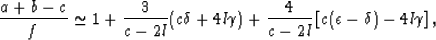 \begin{eqnarray}
{{a+b-c}\over{f}} \simeq 1 + {{3}\over{c-2l}}(c\delta + 4l\gamma)
+ {{4}\over{c-2l}}\left[c(\epsilon - \delta) - 4l\gamma\right],
 \end{eqnarray}