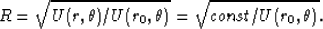 \begin{eqnarray}
R = \sqrt{U(r,\theta)/U(r_0,\theta)}= \sqrt{const/U(r_0,\theta)}.
 \end{eqnarray}