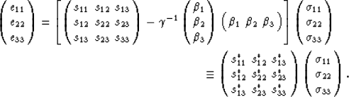 \begin{eqnarray}
\left(
\begin{array}
{c} e_{11} \\  e_{22} \\  e_{33} \\  \end{...
 ...igma_{11} \\  \sigma_{22} \\  \sigma_{33} \\ \end{array}\right).
 \end{eqnarray}