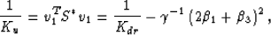 \begin{eqnarray}
{{1}\over{K_u}} = v_1^T S^* v_1 = {{1}\over{K_{dr}}} -
\gamma^{-1}\left(2\beta_1 + \beta_3\right)^2,
 \end{eqnarray}