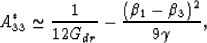 \begin{eqnarray}
A^*_{33} \simeq {{1}\over{12G_{dr}}} - {{(\beta_1 -
 \beta_3)^2}\over{9\gamma}},
 \end{eqnarray}