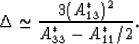 \begin{eqnarray}
\Delta \simeq {{3(A^*_{13})^2}\over{A^*_{33}-A^*_{11}/2}}.
 \end{eqnarray}