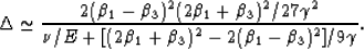 \begin{eqnarray}
\Delta \simeq
{{2(\beta_1-\beta_3)^2(2\beta_1+\beta_3)^2/27\gam...
 ...{
\nu/E +[(2\beta_1+\beta_3)^2 -2(\beta_1-\beta_3)^2]/9\gamma}}.
 \end{eqnarray}