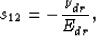 \begin{eqnarray}
s_{12} = - \frac{\nu_{dr}}{E_{dr}},
 \end{eqnarray}