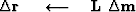 $\Delta\bold r\ \quad\longleftarrow\quad\bold L \ \Delta \bold m$