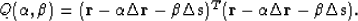 \begin{displaymath}
Q(\alpha,\beta) = (\bold r-\alpha \Delta \bold r -\beta \Del...
 ...d s)^T
 (\bold r-\alpha \Delta \bold r -\beta \Delta \bold s) .\end{displaymath}