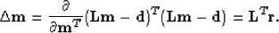 \begin{displaymath}
\Delta \bold m = 
{\partial \over \partial \bold m^T }
(\bol...
 ...old m -\bold d)^T(\bold L\bold m -\bold d)
= \bold L^T\bold r .\end{displaymath}