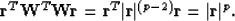 \begin{displaymath}
\bold r^T \bold W^T \bold W \bold r 
= \bold r^T \vert\bold r\vert^{(p-2)} \bold r = \vert\bold r\vert^p .\end{displaymath}